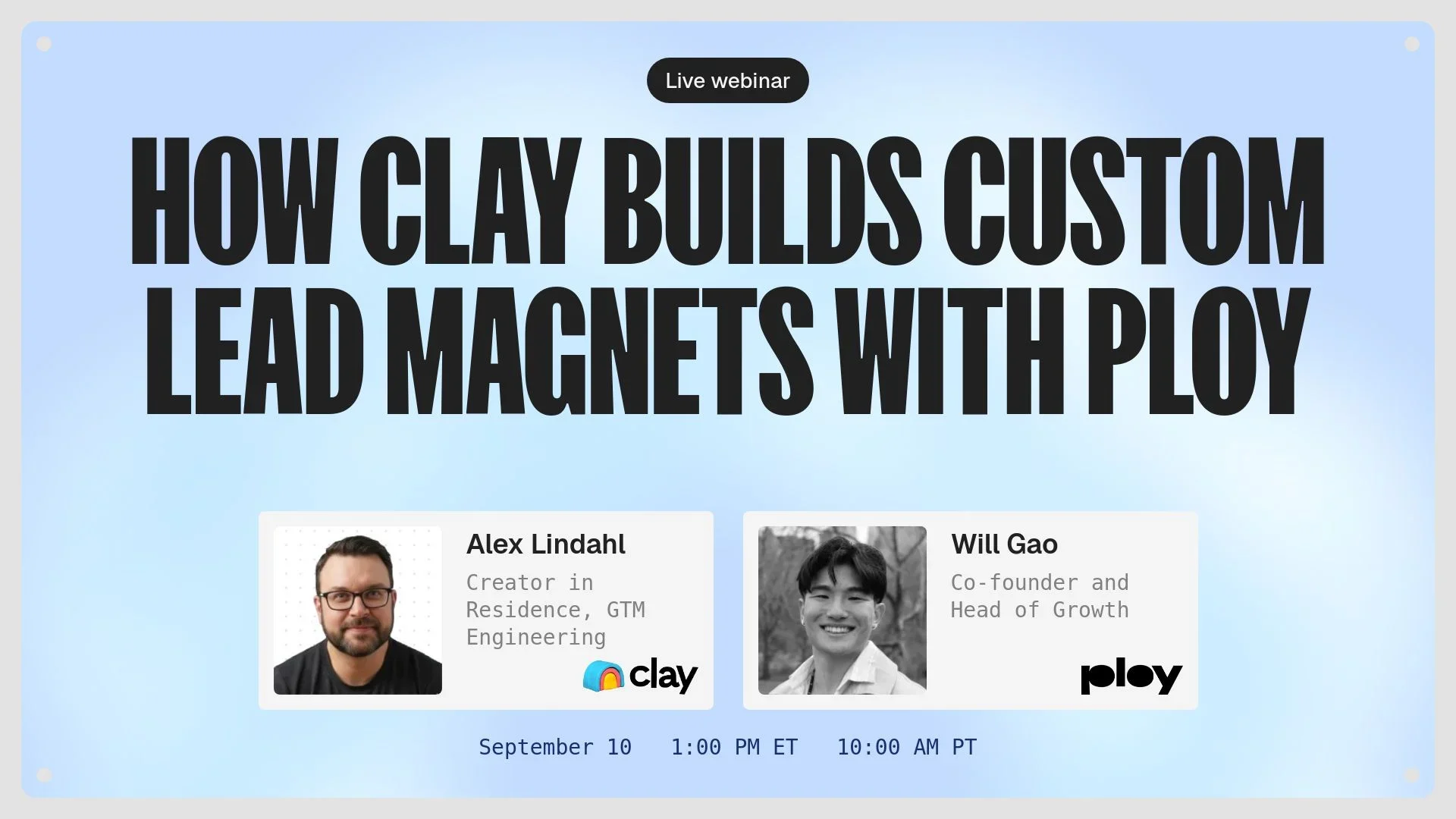 How Clay Builds Custom Lead Magnets with Ploy webinar with Alex Lindahl, Max Choate, and Bryant Chou on September 10 at 1PM ET.